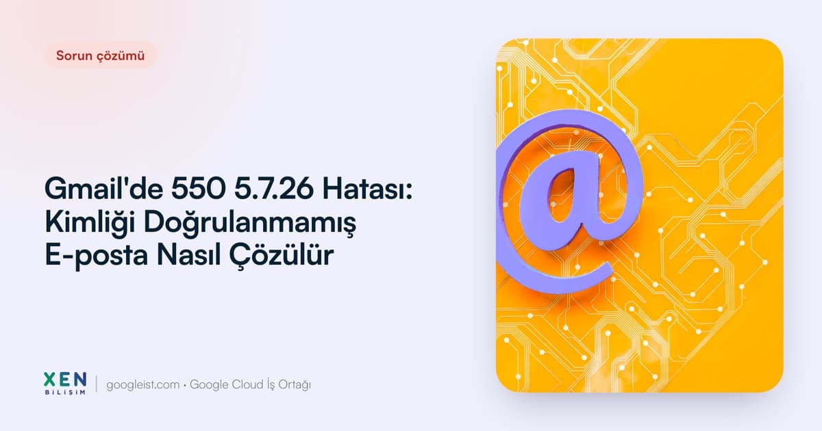 Gmail 550 5.7.26 hatası çözümü