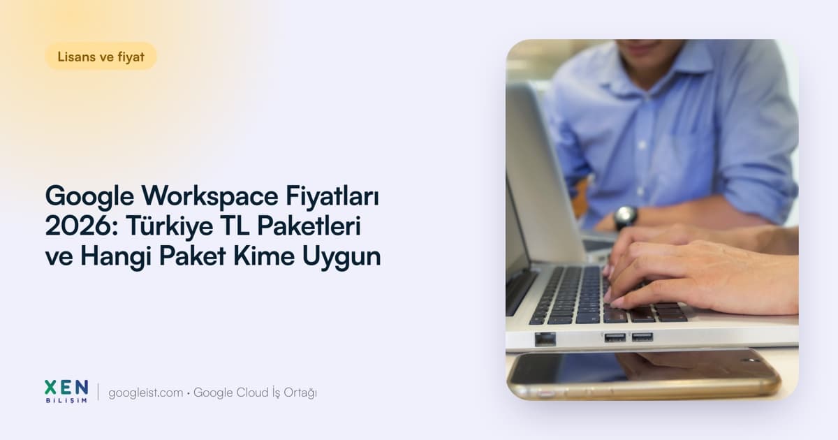 Google Workspace fiyatları 2026 Türkiye